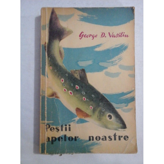    PESTII  APELOR  NOASTRE  -  George D. Vasiliu 